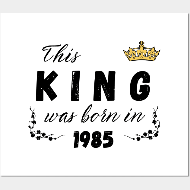 King born in 1985 Wall Art by Kenizio 